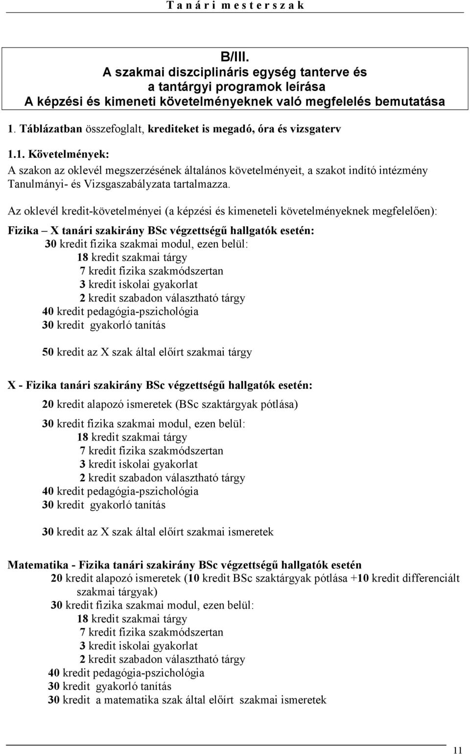 1. Követelmények: A szakon az oklevél megszerzésének általános követelményeit, a szakot indító intézmény Tanulmányi- és Vizsgaszabályzata tartalmazza.