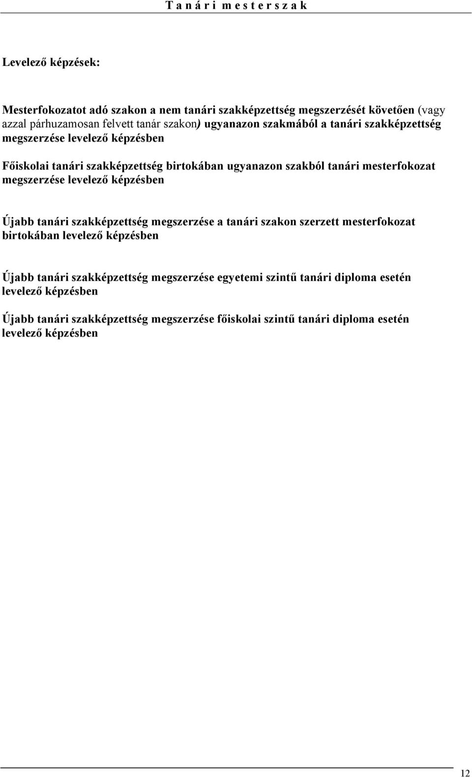 levelezı képzésben Újabb tanári szakképzettség megszerzése a tanári szakon szerzett mesterfokozat birtokában levelezı képzésben Újabb tanári szakképzettség