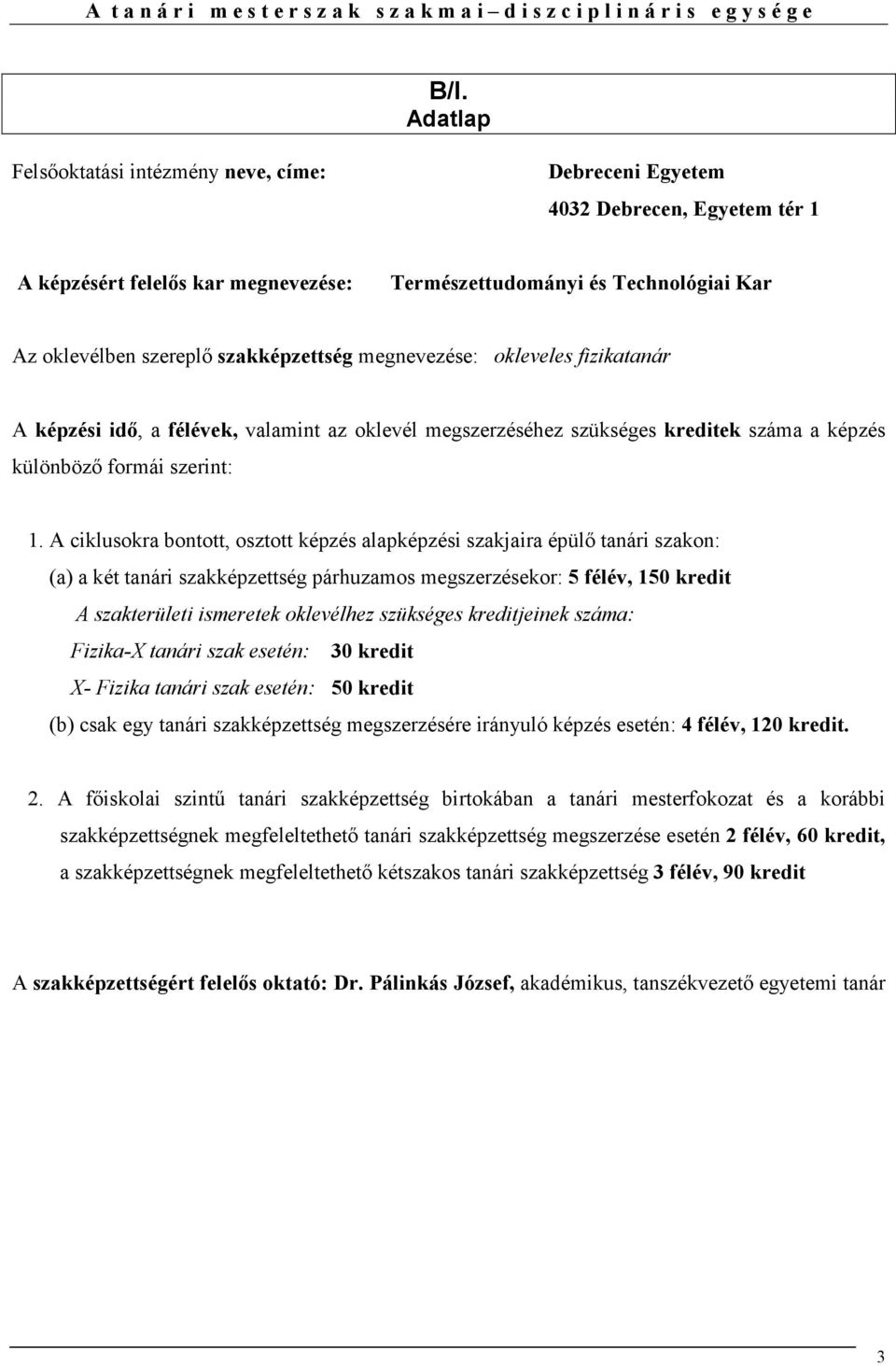 szakképzettség megnevezése: okleveles fizikatanár A képzési idı, a félévek, valamint az oklevél megszerzéséhez szükséges kreditek száma a képzés különbözı formái szerint: 1.