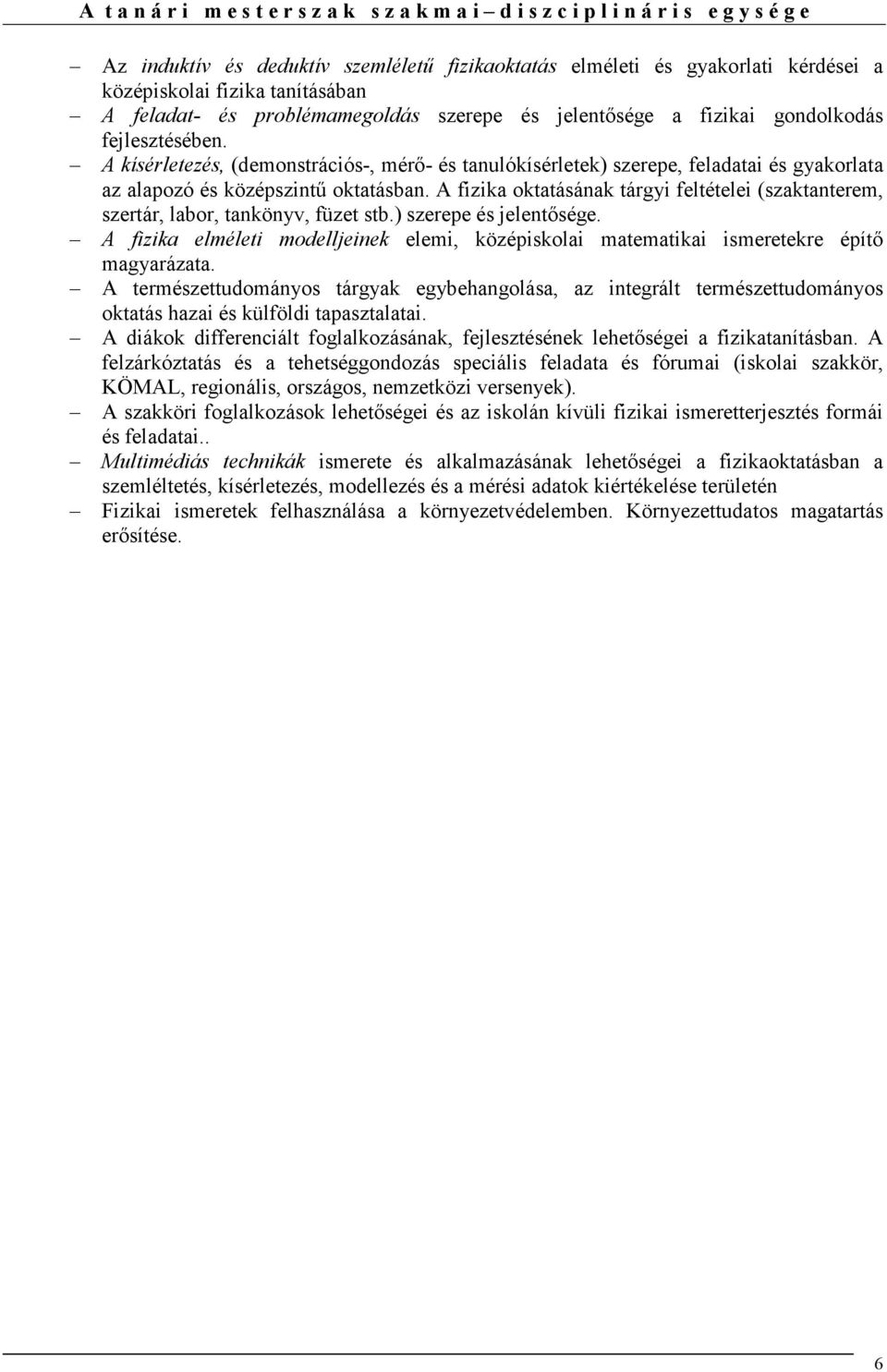 A kísérletezés, (demonstrációs-, mérı- és tanulókísérletek) szerepe, feladatai és gyakorlata az alapozó és középszintő oktatásban.