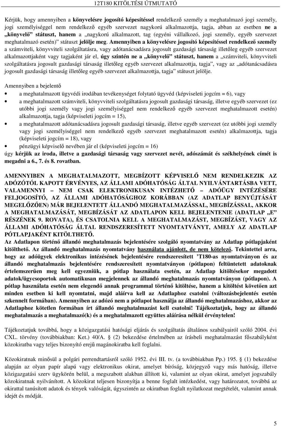 Amennyiben a könyvelésre jogosító képesítéssel rendelkezı személy a számviteli, könyvviteli szolgáltatásra, vagy adótanácsadásra jogosult gazdasági társaság illetıleg egyéb szervezet