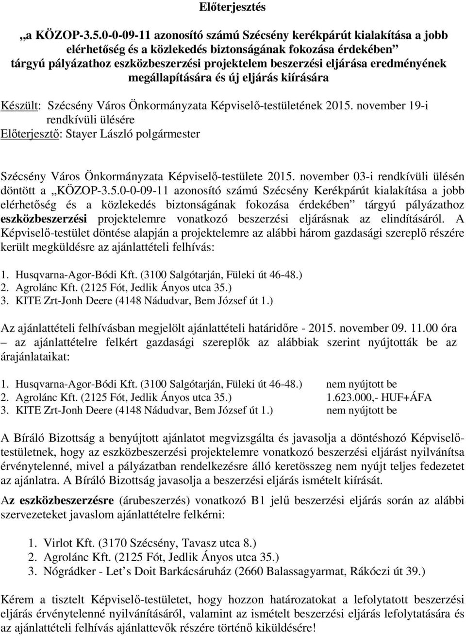 eredményének megállapítására és új eljárás kiírására Készült: Szécsény Város Önkormányzata Képviselő-testületének 2015.