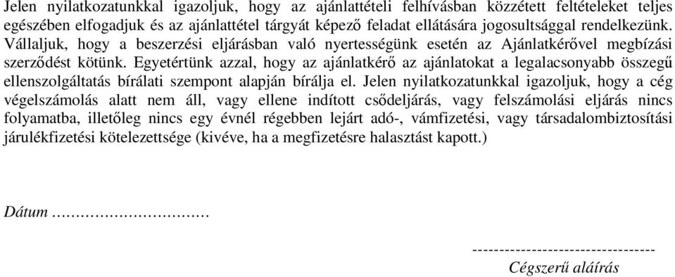 Egyetértünk azzal, hogy az ajánlatkérő az ajánlatokat a legalacsonyabb összegű ellenszolgáltatás bírálati szempont alapján bírálja el.