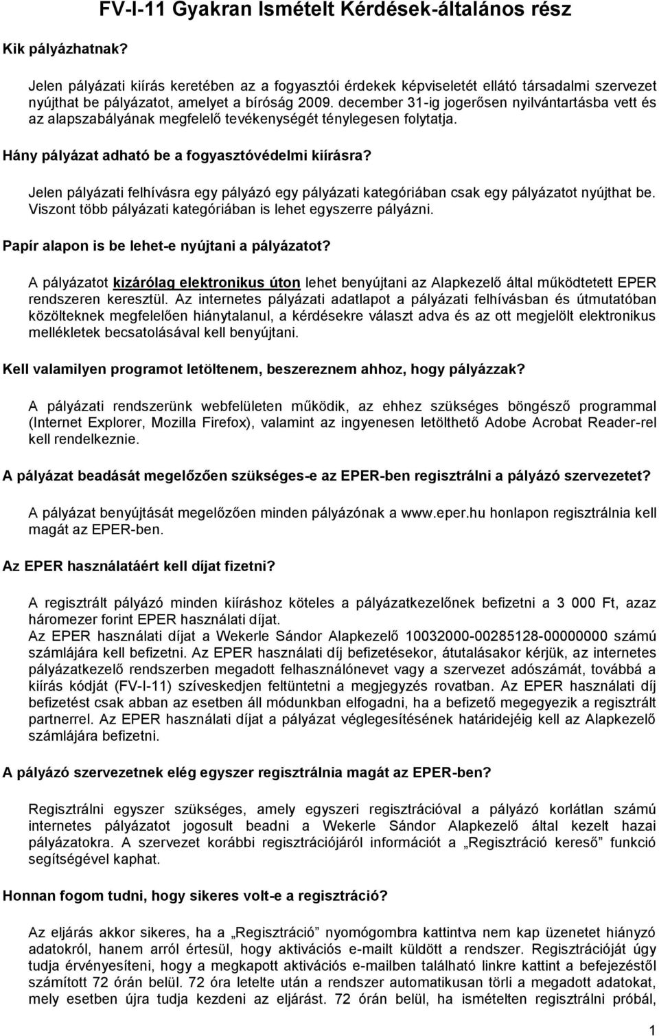 december 31-ig jogerősen nyilvántartásba vett és az alapszabályának megfelelő tevékenységét ténylegesen folytatja. Hány pályázat adható be a fogyasztóvédelmi kiírásra?