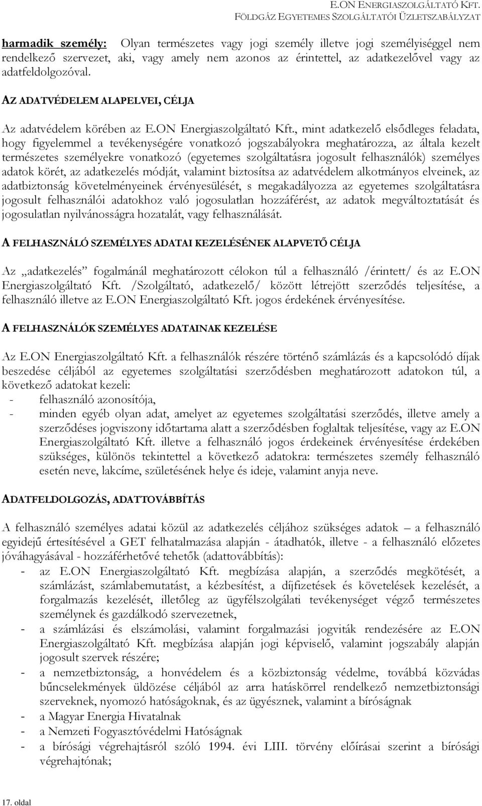 , mint adatkezelő elsődleges feladata, hogy figyelemmel a tevékenységére vonatkozó jogszabályokra meghatározza, az általa kezelt természetes személyekre vonatkozó (egyetemes szolgáltatásra jogosult