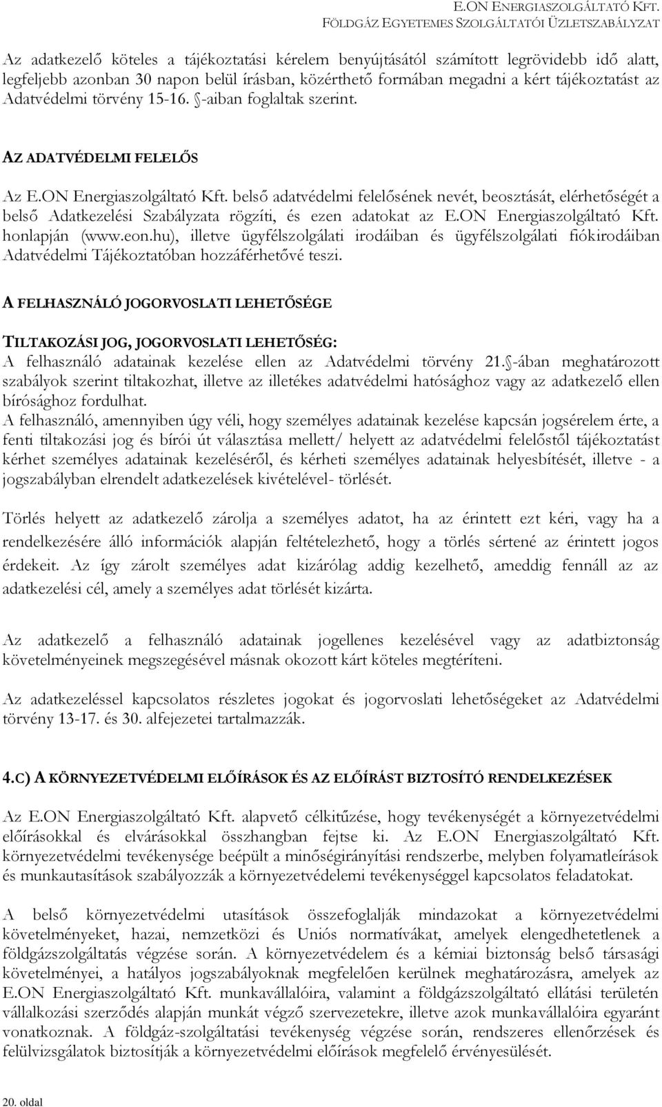 belső adatvédelmi felelősének nevét, beosztását, elérhetőségét a belső Adatkezelési Szabályzata rögzíti, és ezen adatokat az E.ON Energiaszolgáltató Kft. honlapján (www.eon.