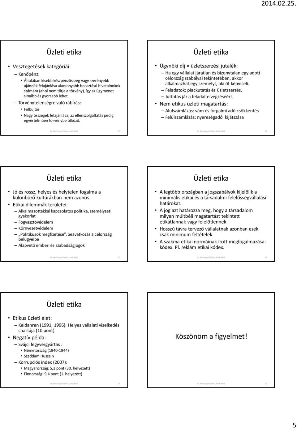 Ügynöki díj = üzletszerzési jutalék: Ha egy vállalat járatlan és bizonytalan egy adott célország szabályai tekintetében, akkor alkalmazhat egy személyt, aki őt képviseli.