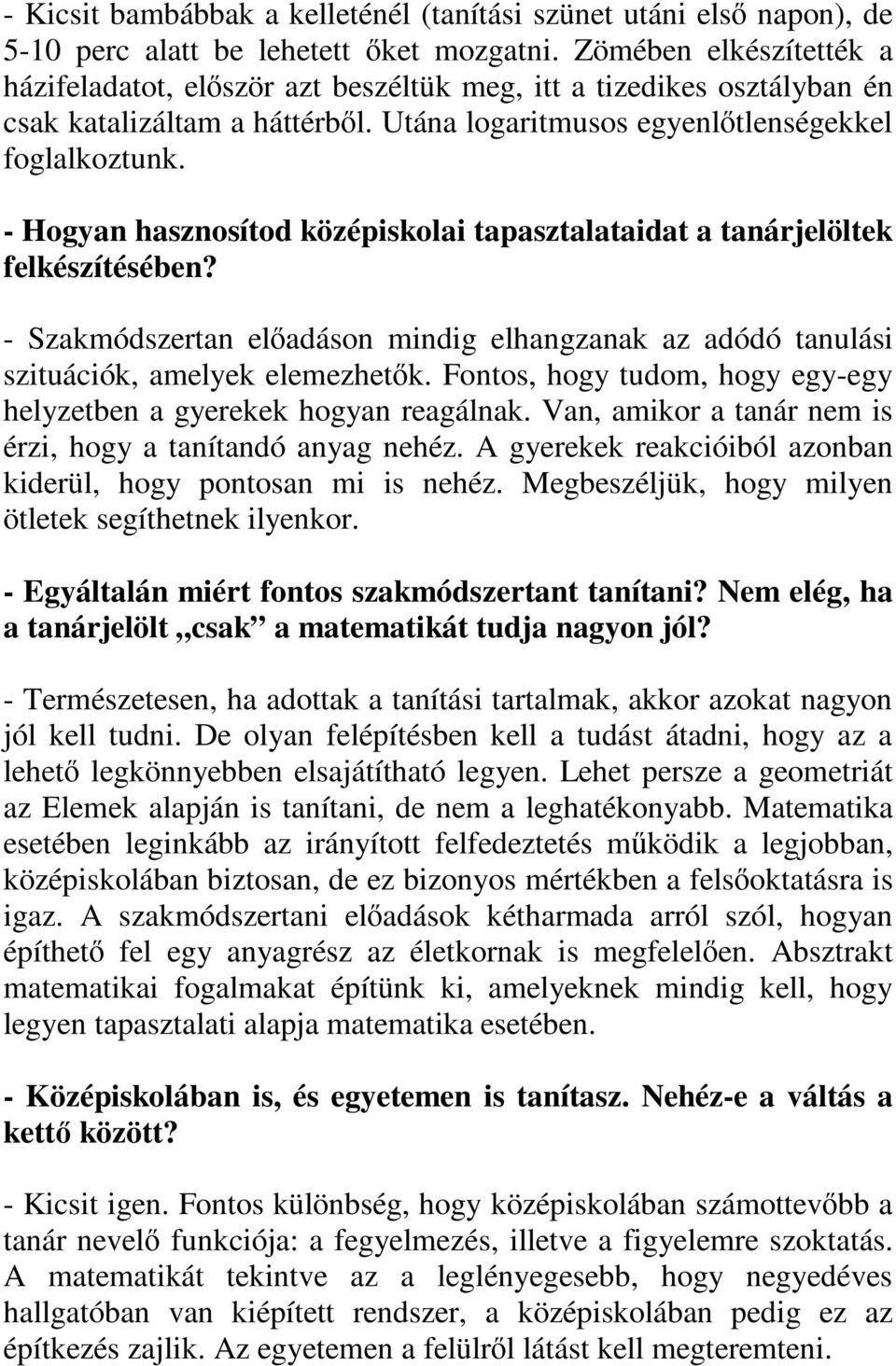 - Hogyan hasznosítod középiskolai tapasztalataidat a tanárjelöltek felkészítésében? - Szakmódszertan elıadáson mindig elhangzanak az adódó tanulási szituációk, amelyek elemezhetık.