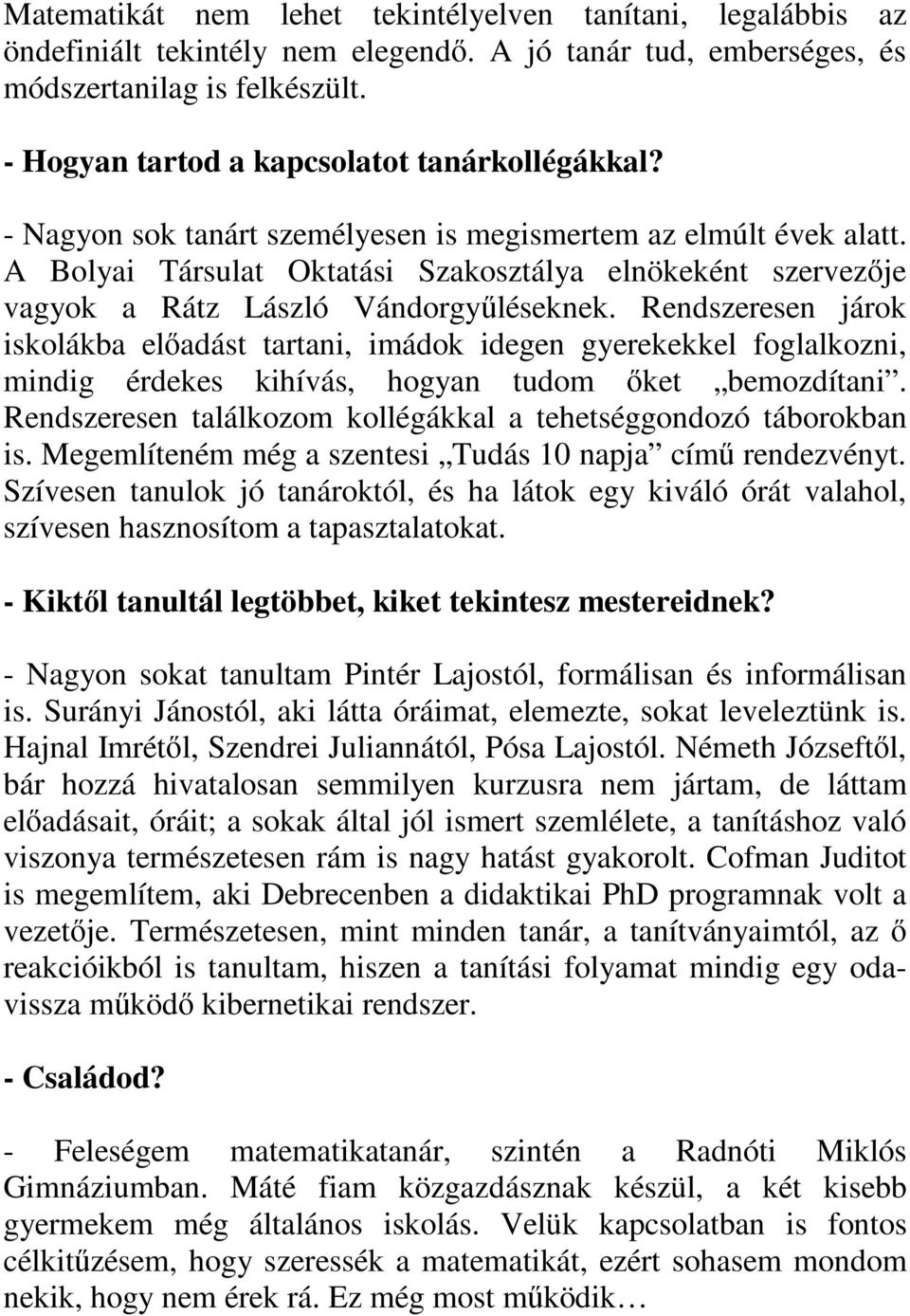 A Bolyai Társulat Oktatási Szakosztálya elnökeként szervezıje vagyok a Rátz László Vándorgyőléseknek.