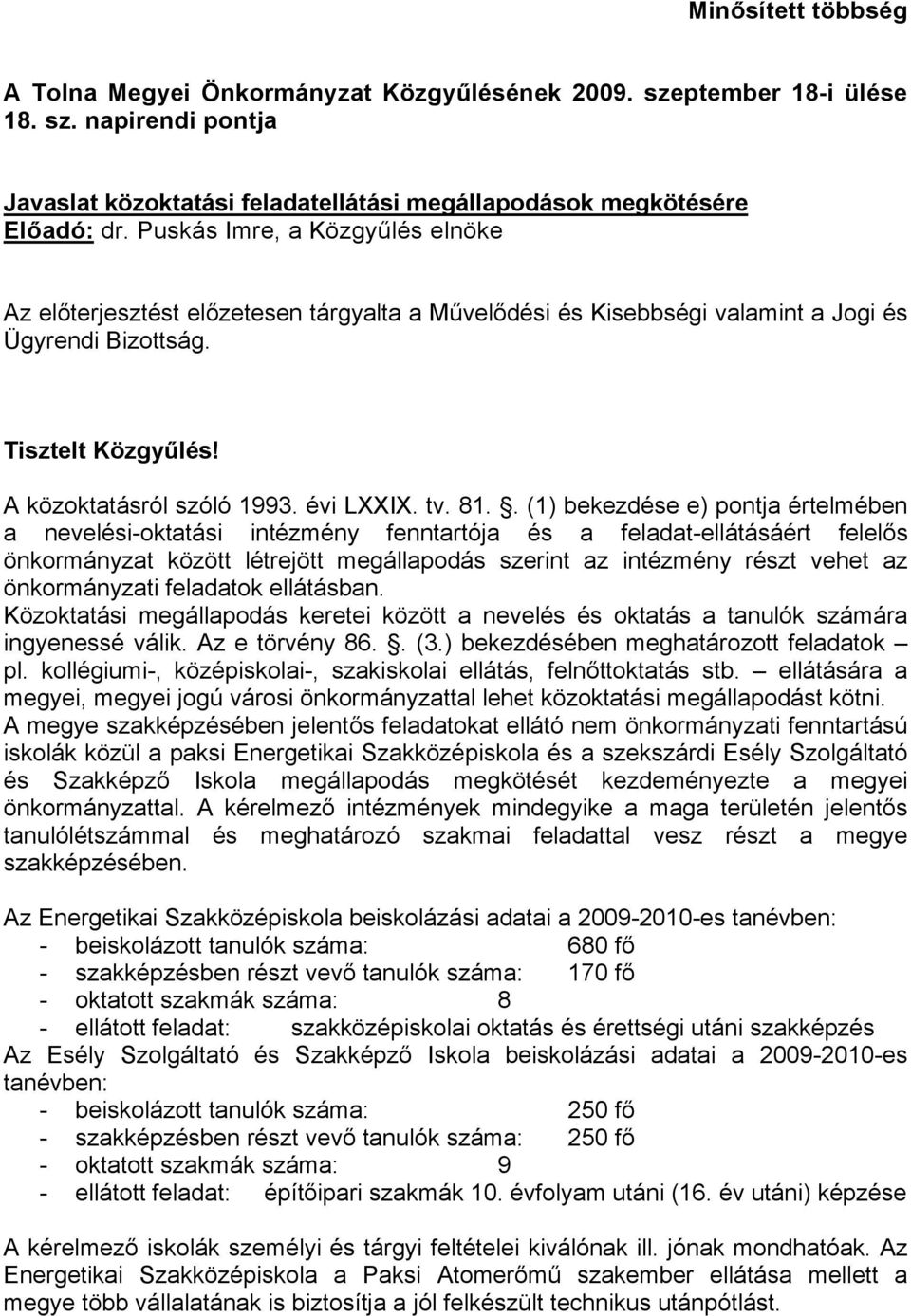 81.. (1) bekezdése e) pontja értelmében a nevelési-oktatási intézmény fenntartója és a feladat-ellátásáért felelős önkormányzat között létrejött megállapodás szerint az intézmény részt vehet az