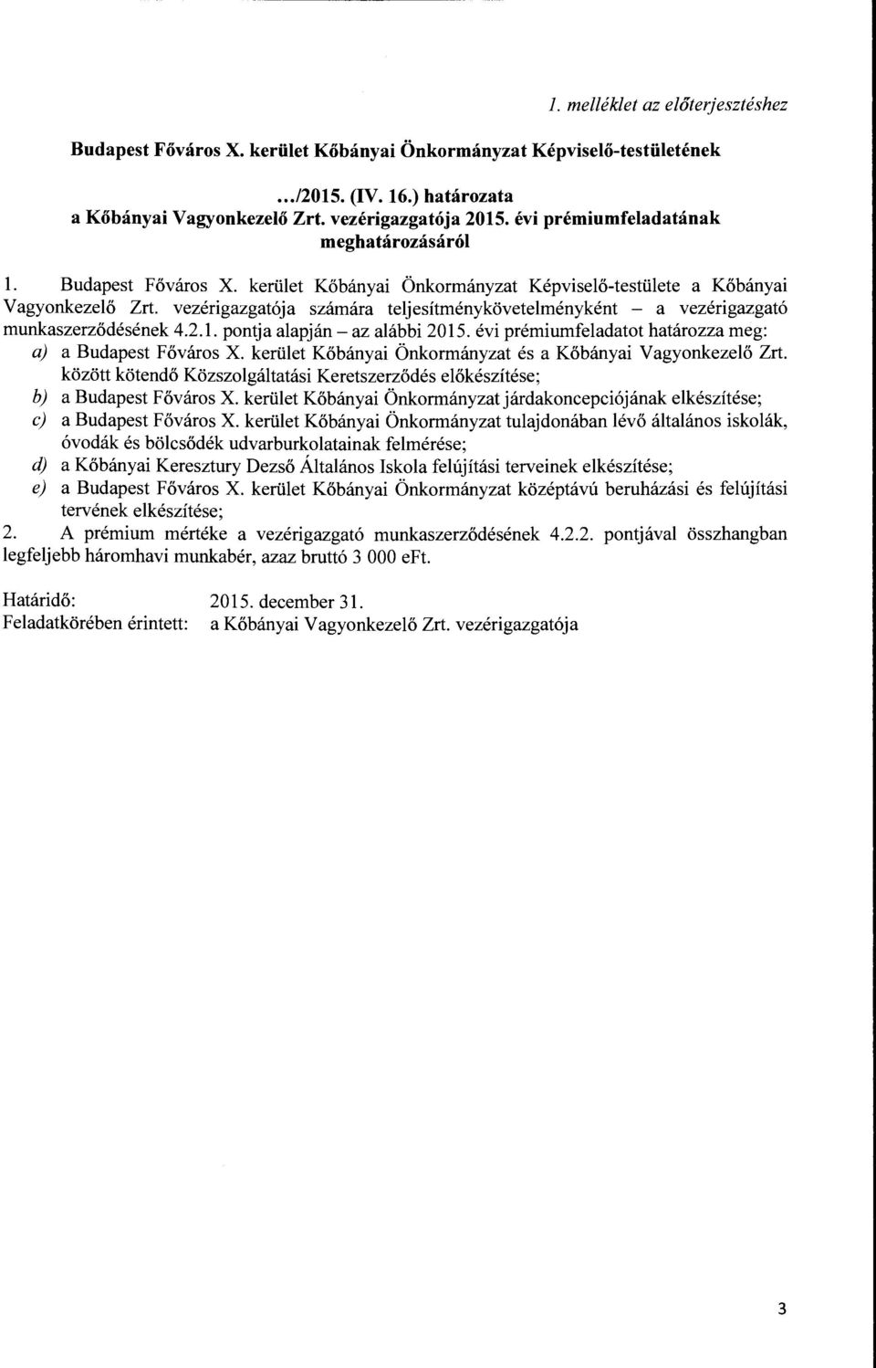 pontja alapján- az alábbi 2015. évi prémiumfeladatot határozza meg: a) a Budapest Főváros X. kerület Kőbányai Önkormányzat és a Kőbányai Vagyonkezelő Zrt.