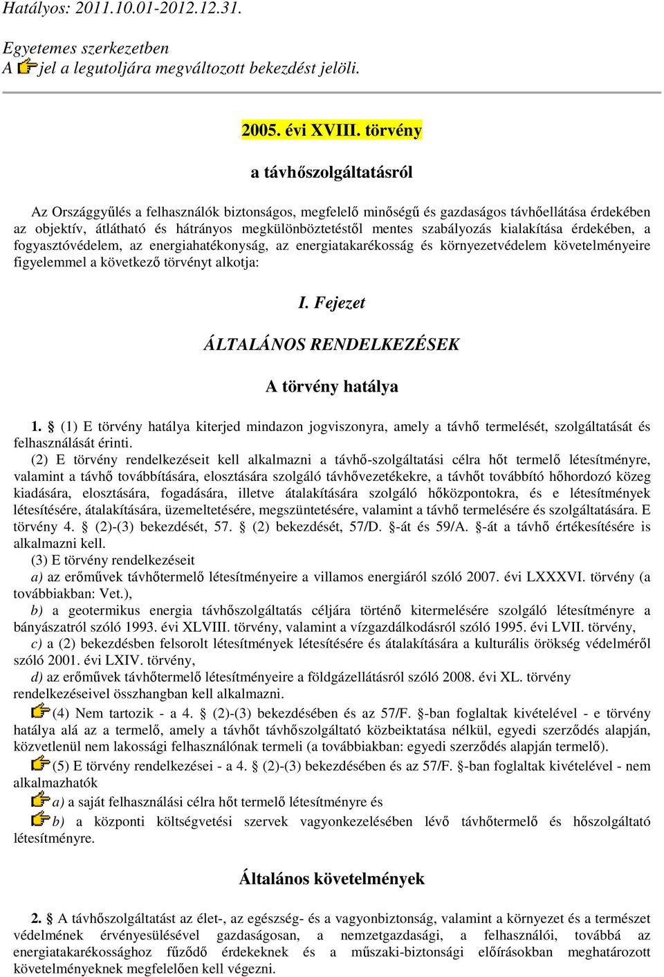 szabályozás kialakítása érdekében, a fogyasztóvédelem, az energiahatékonyság, az energiatakarékosság és környezetvédelem követelményeire figyelemmel a következő törvényt alkotja: I.