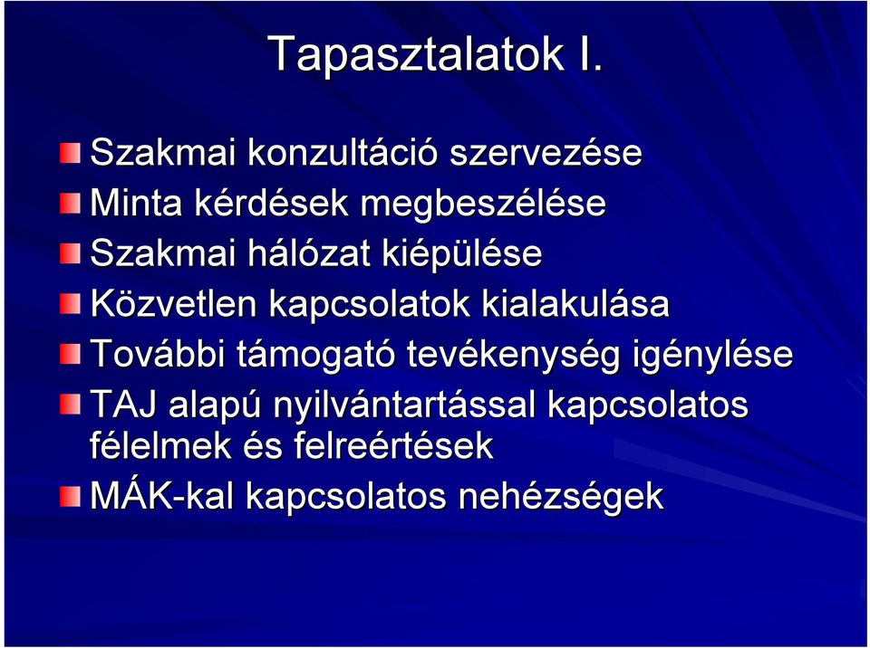 Szakmai hálózat h kiépülése Közvetlen kapcsolatok kialakulása További támogatt