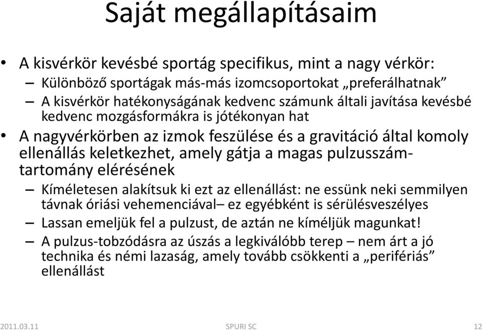 pulzusszámtartomány elérésének Kíméletesen alakítsuk ki ezt az ellenállást: ne essünk neki semmilyen távnak óriási vehemenciával ez egyébként is sérülésveszélyes Lassan emeljük fel a