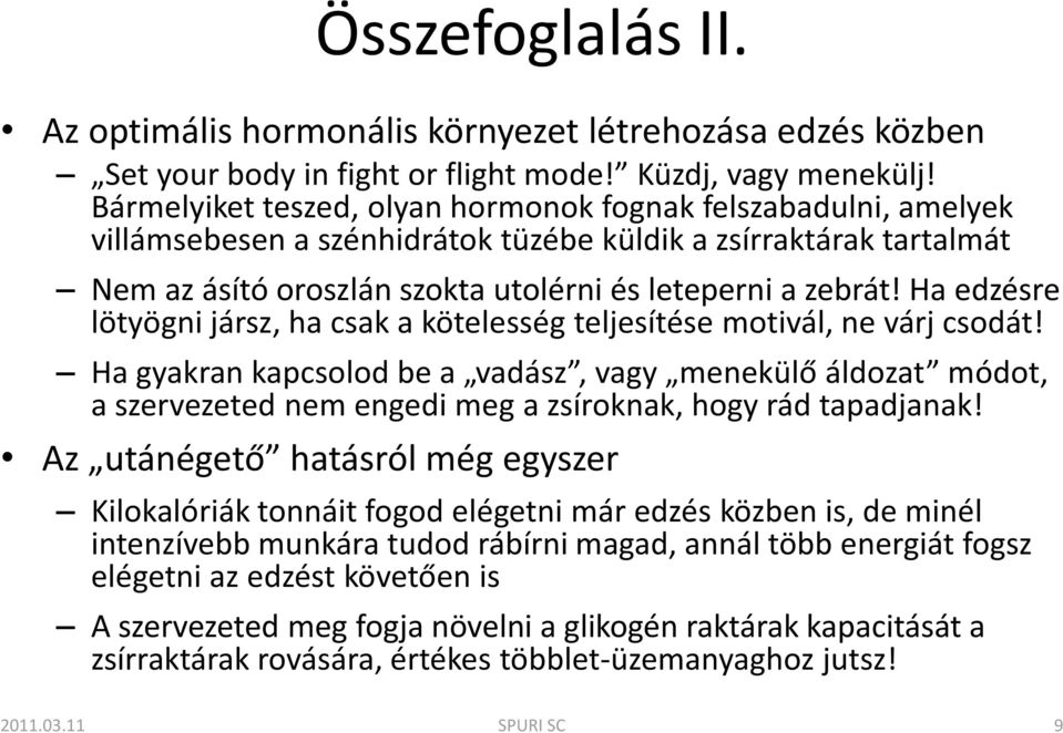 Ha edzésre lötyögni jársz, ha csak a kötelesség teljesítése motivál, ne várj csodát!