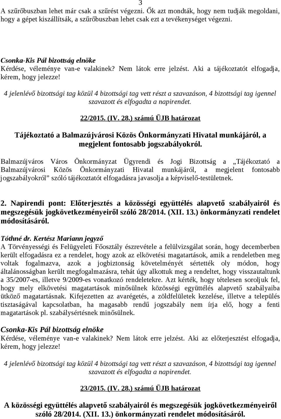 ) számú ÜJB határozat Tájékoztató a Balmazújvárosi Közös Önkormányzati Hivatal munkájáról, a megjelent fontosabb jogszabályokról.