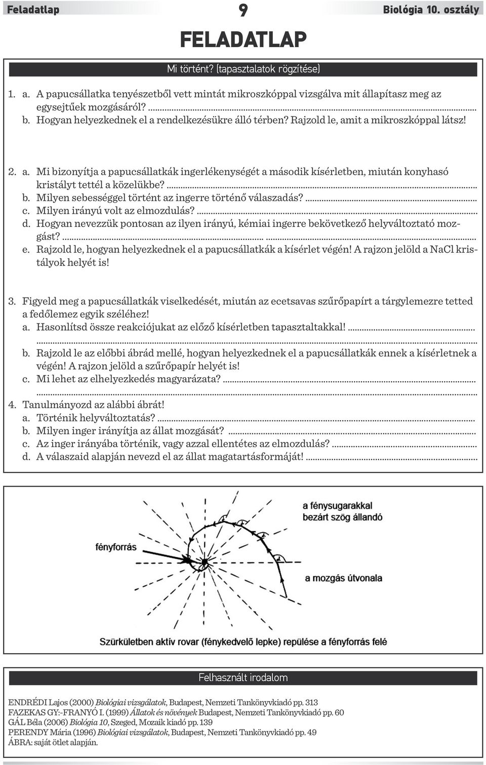 ... b. Milyen sebességgel történt az ingerre történő válaszadás?...... c. Milyen irányú volt az elmozdulás?..... d.