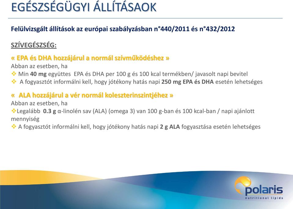 hogy jótékony hatás napi 250 mg EPA és DHA esetén lehetséges «ALA hozzájárul a vér normál koleszterinszintjéhez» Abban az esetben, ha Legalább 0.