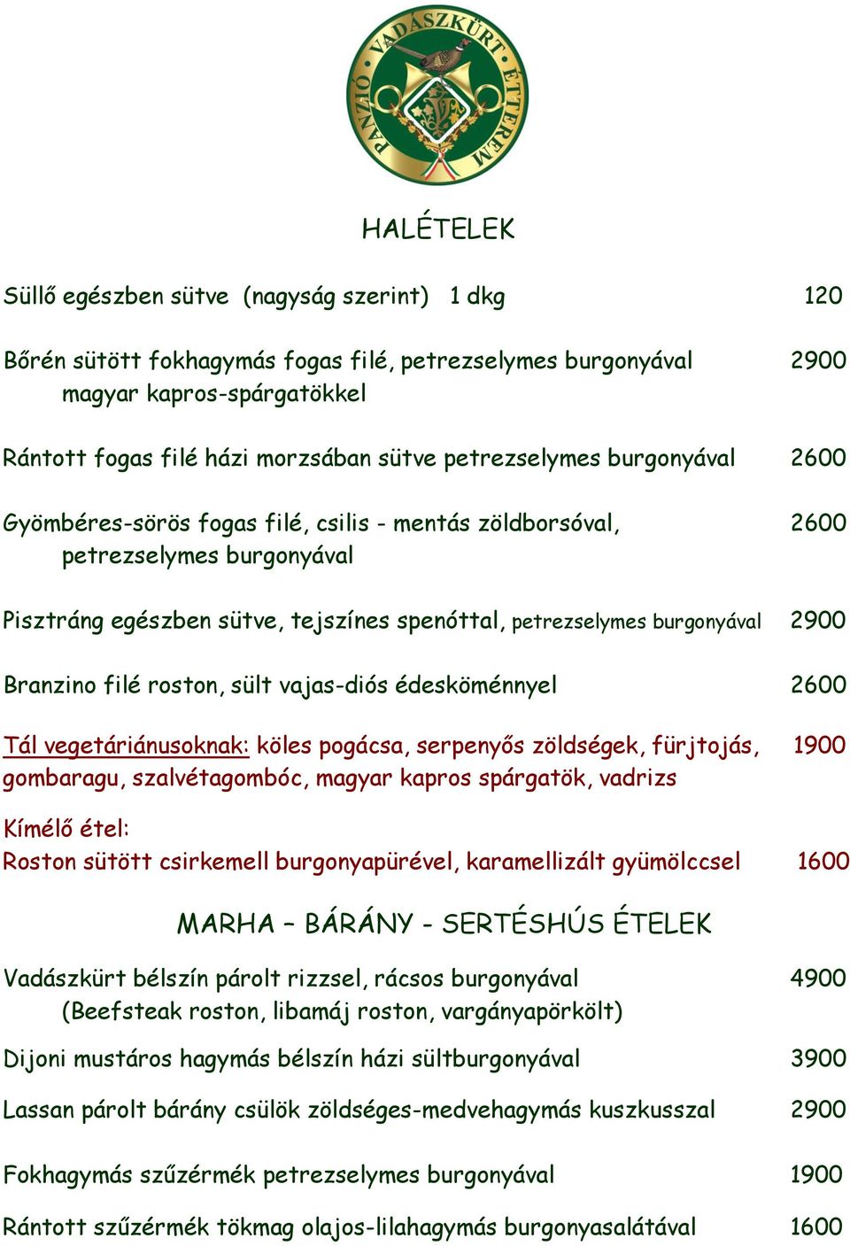 Branzino filé roston, sült vajas-diós édesköménnyel 2600 Tál vegetáriánusoknak: köles pogácsa, serpenyős zöldségek, fürjtojás, 1900 gombaragu, szalvétagombóc, magyar kapros spárgatök, vadrizs Kímélő