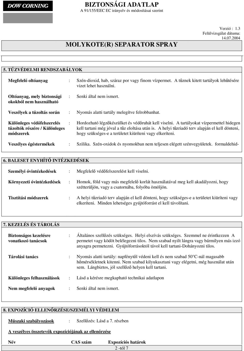 Különleges védőfelszerelés tűzoltók részére / Különleges módszerek : Hordozható légzőkészülket és védőruhát kell viselni.