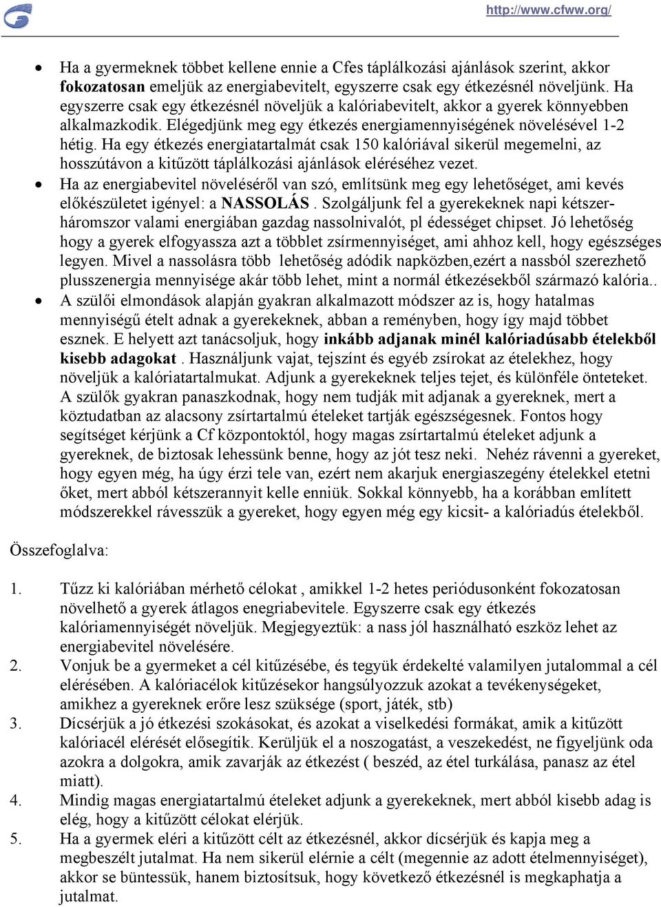 Ha egy étkezés energiatartalmát csak 150 kalóriával sikerül megemelni, az hosszútávon a kitűzött táplálkozási ajánlások eléréséhez vezet.