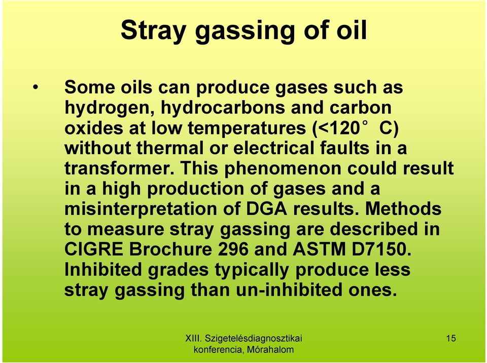 This phenomenon could result in a high production of gases and a misinterpretation of DGA results.