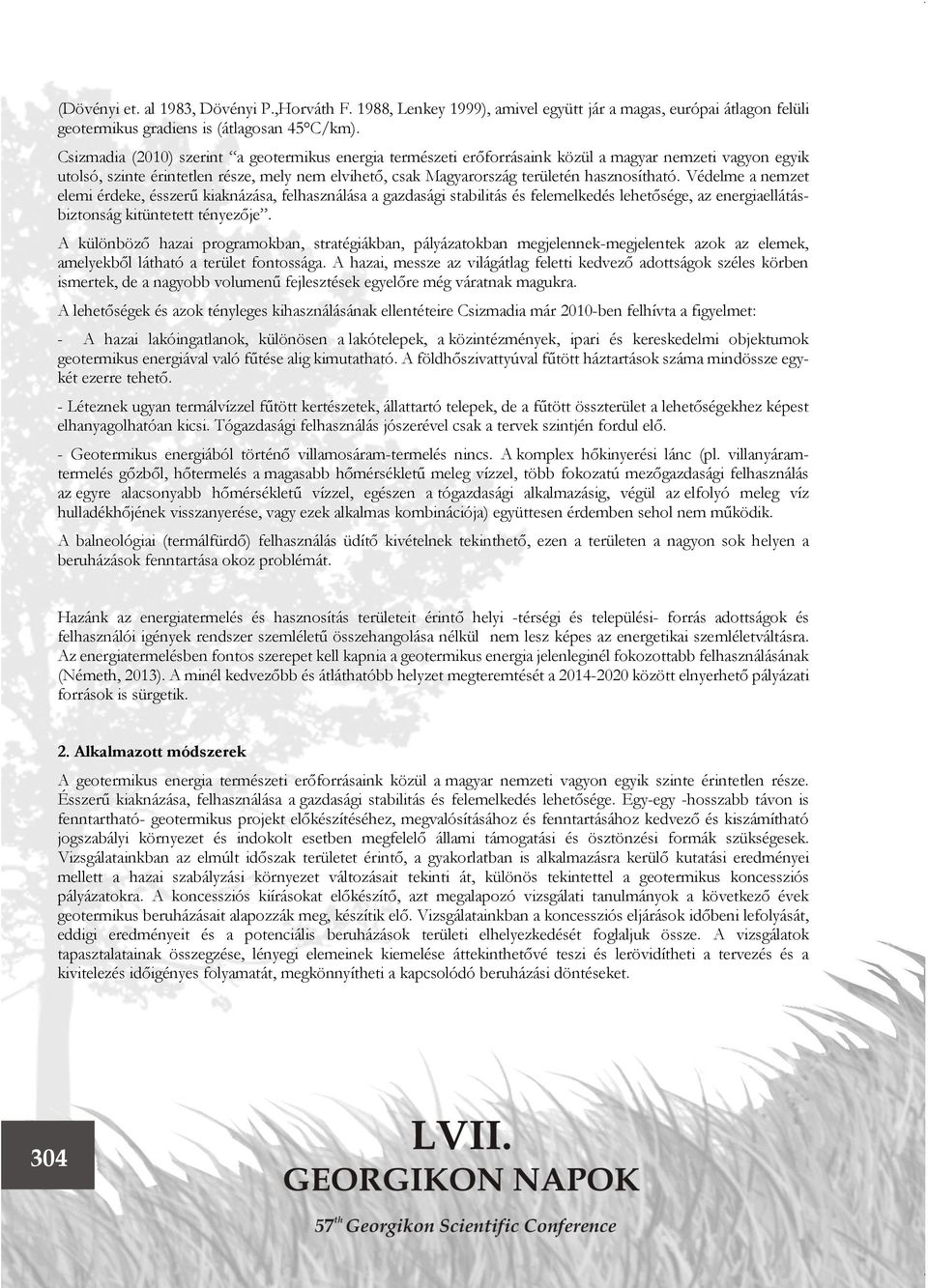 hasznosítható. Védelme a nemzet elemi érdeke, ésszerű kiaknázása, felhasználása a gazdasági stabilitás és felemelkedés lehetősége, az energiaellátásbiztonság kitüntetett tényezője.