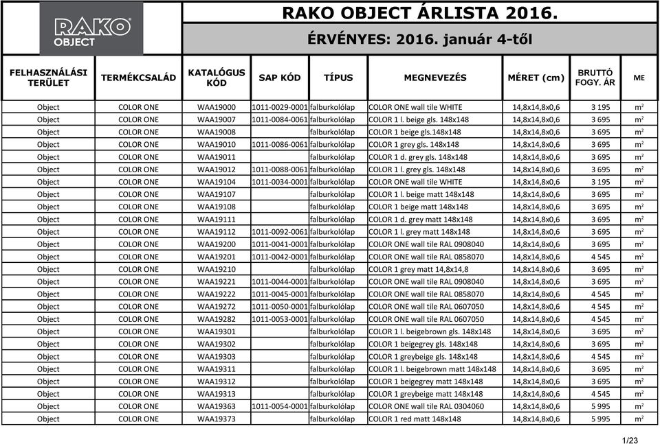 148x148 14,8x14,8x0,6 3 695 m 2 COLOR ONE WAA19008 falburkolólap COLOR 1 beige gls.148x148 14,8x14,8x0,6 3 695 m 2 COLOR ONE WAA19010 1011-0086-0061 falburkolólap COLOR 1 grey gls.