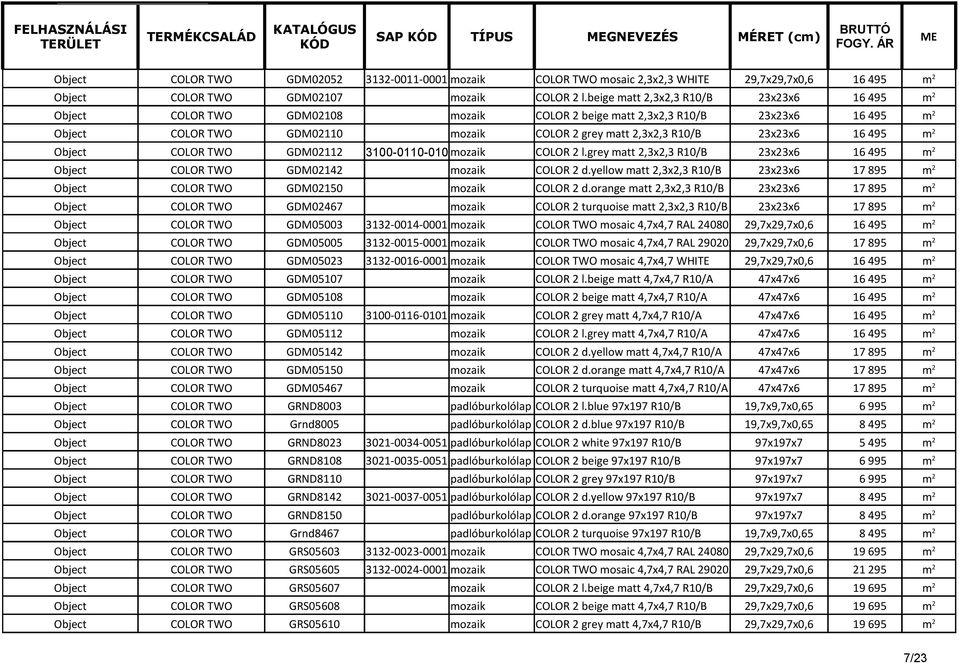 COLOR TWO GDM02112 3100-0110-0101mozaik COLOR 2 l.grey matt 2,3x2,3 R10/B 23x23x6 16 495 m 2 COLOR TWO GDM02142 mozaik COLOR 2 d.