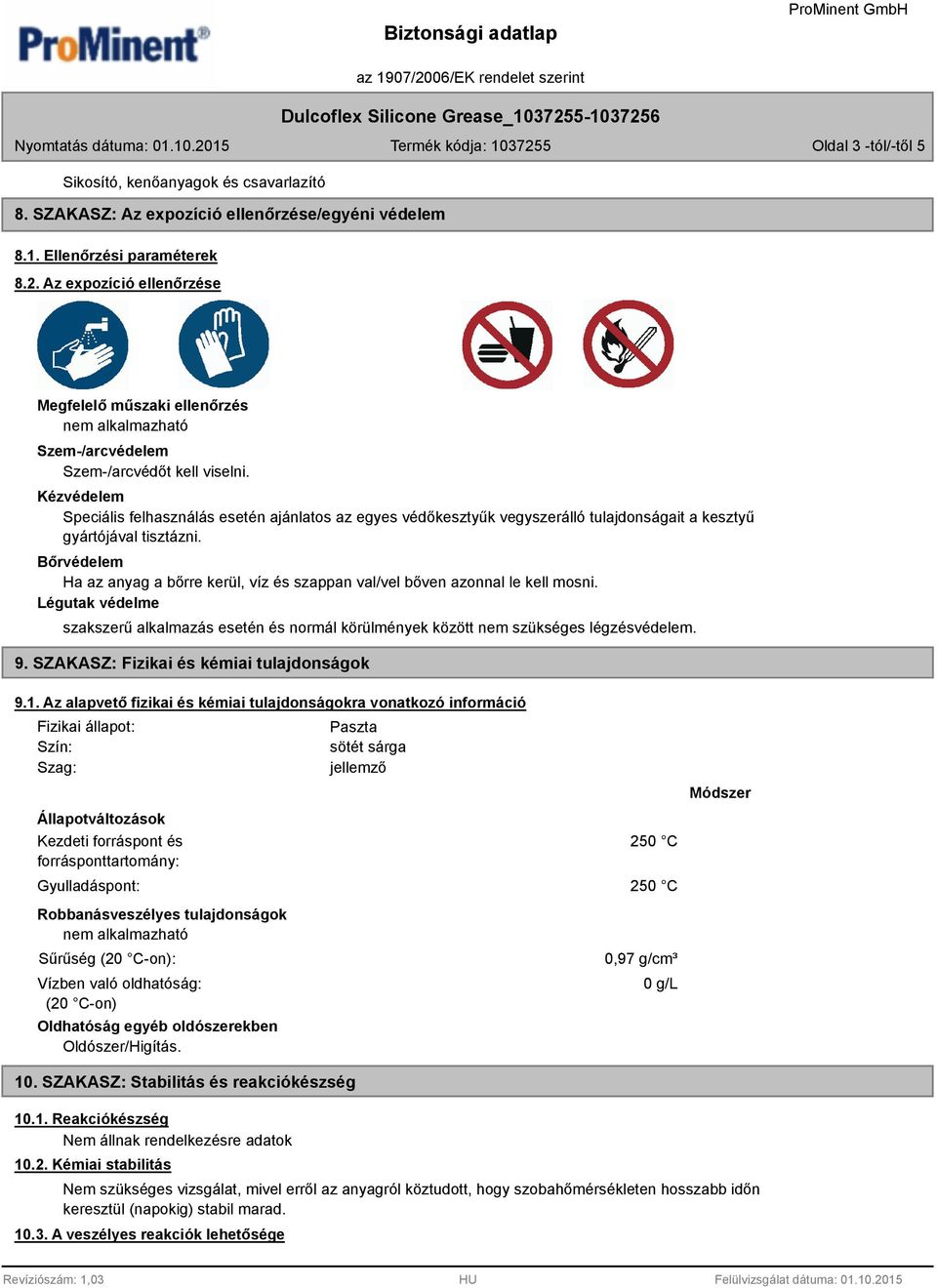 Kézvédelem Speciális felhasználás esetén ajánlatos az egyes védőkesztyűk vegyszerálló tulajdonságait a kesztyű gyártójával tisztázni.