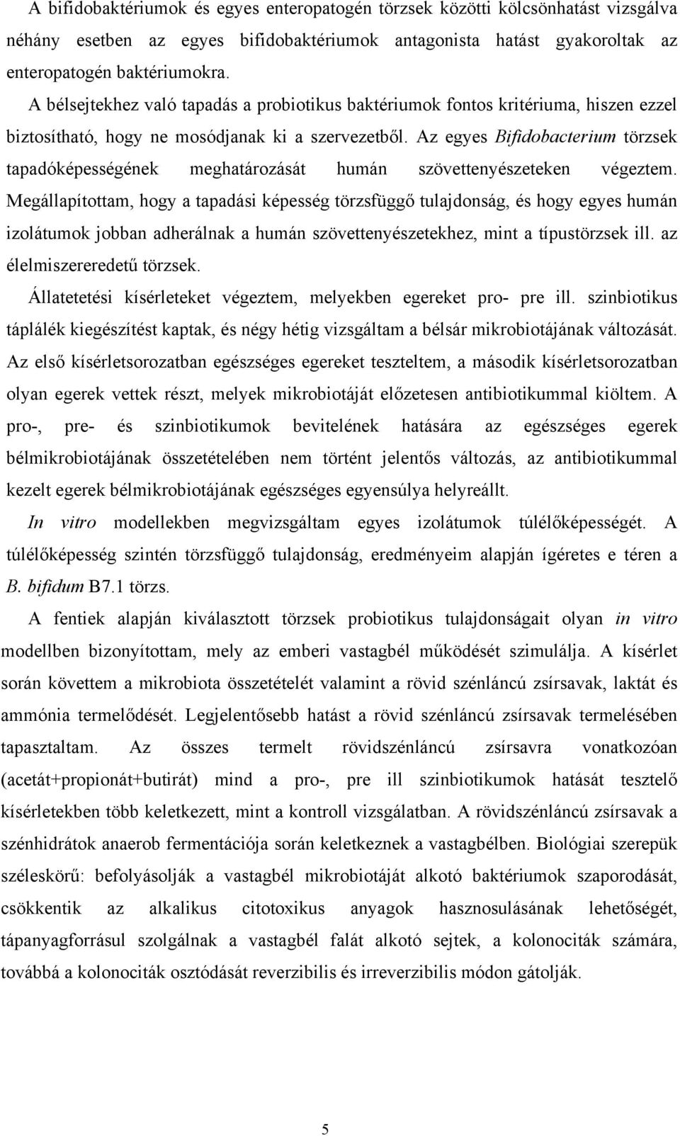 Az egyes Bifidobacterium törzsek tapadóképességének meghatározását humán szövettenyészeteken végeztem.