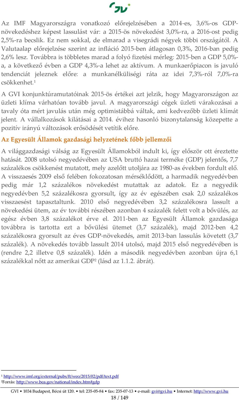 Továbbra is többletes marad a folyó fizetési mérleg: 2015-ben a GDP 5,0%- a, a következő évben a GDP 4,3%-a lehet az aktívum.