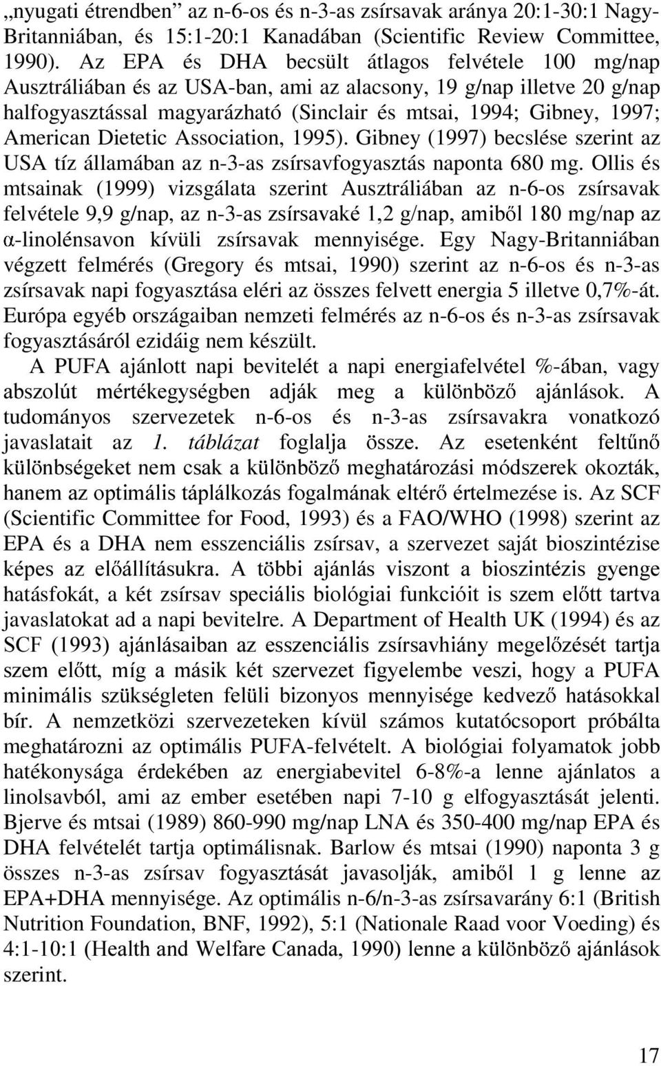 American Dietetic Association, 1995). Gibney (1997) becslése szerint az USA tíz államában az n-3-as zsírsavfogyasztás naponta 680 mg.