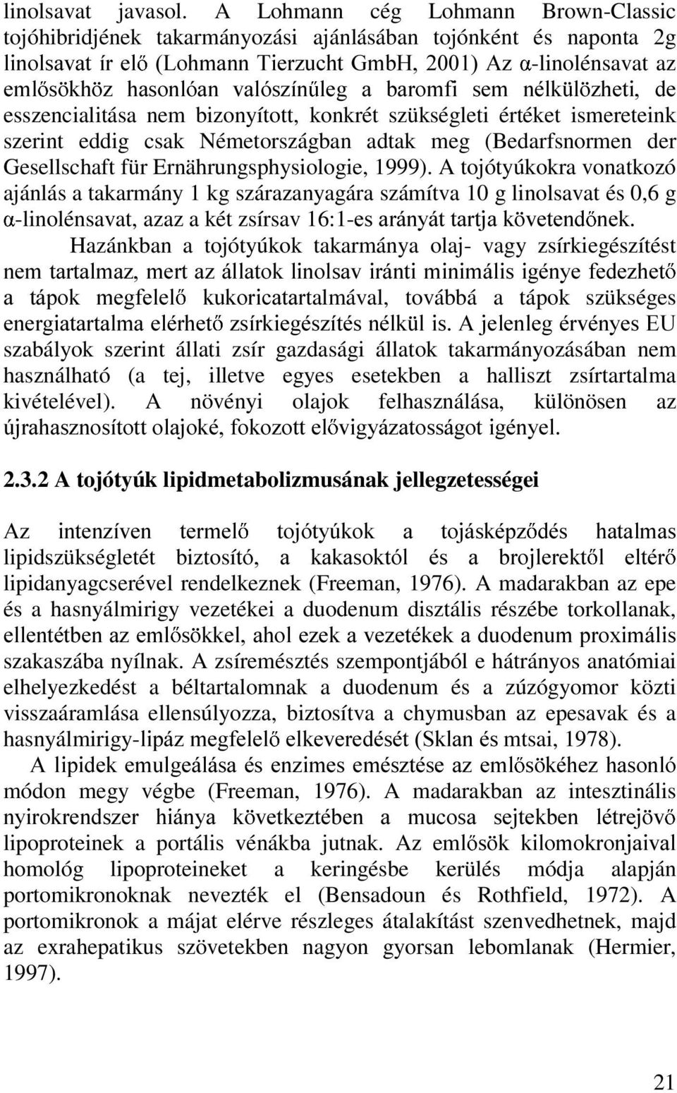 EDURPIL VHP QpON O ]KHWL GH esszencialitása nem bizonyított, konkrét szükségleti értéket ismereteink szerint eddig csak Németországban adtak meg (Bedarfsnormen der Gesellschaft für