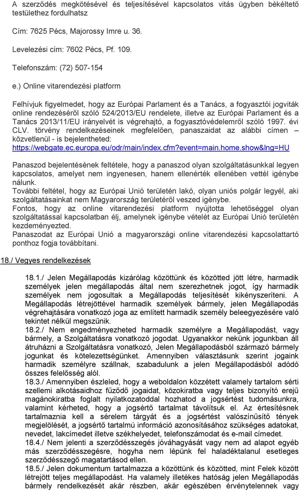 ) Online vitarendezési platform Felhívjuk figyelmedet, hogy az Európai Parlament és a Tanács, a fogyasztói jogviták online rendezéséről szóló 524/2013/EU rendelete, illetve az Európai Parlament és a