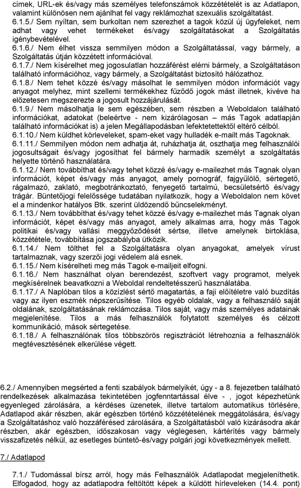 1.6./ Nem élhet vissza semmilyen módon a Szolgáltatással, vagy bármely, a Szolgáltatás útján közzétett információval. 6.1.7.