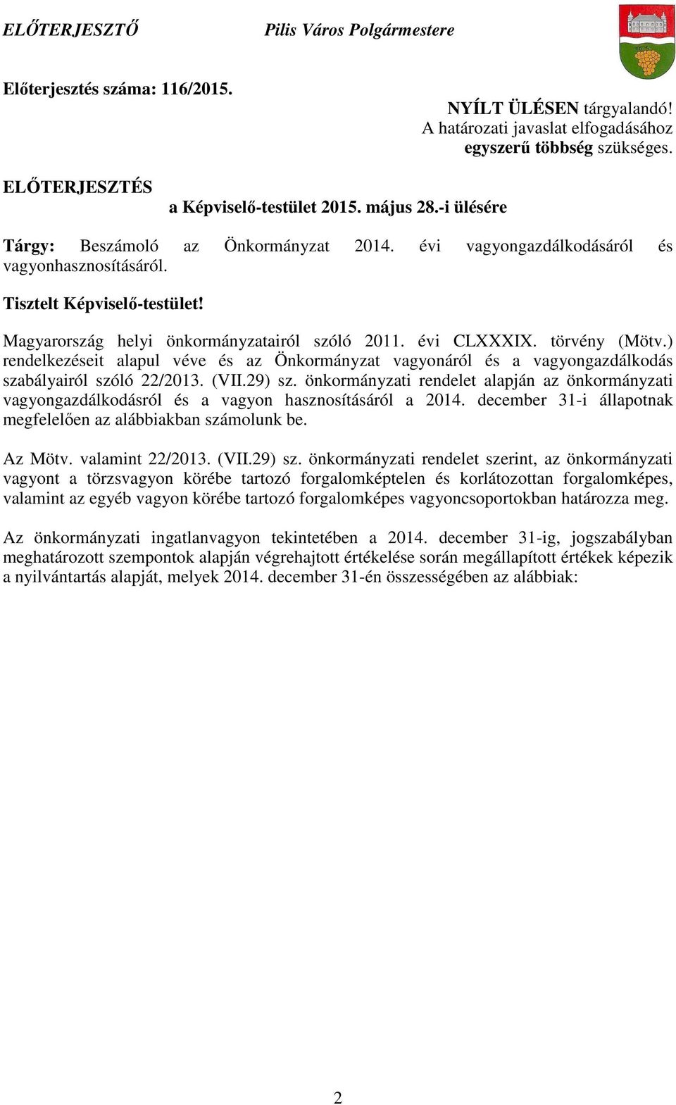 évi CLXXXIX. törvény (Mötv.) rendelkezéseit alapul véve és az Önkormányzat vagyonáról és a vagyongazdálkodás szabályairól szóló 22/2013. (VII.29) sz.