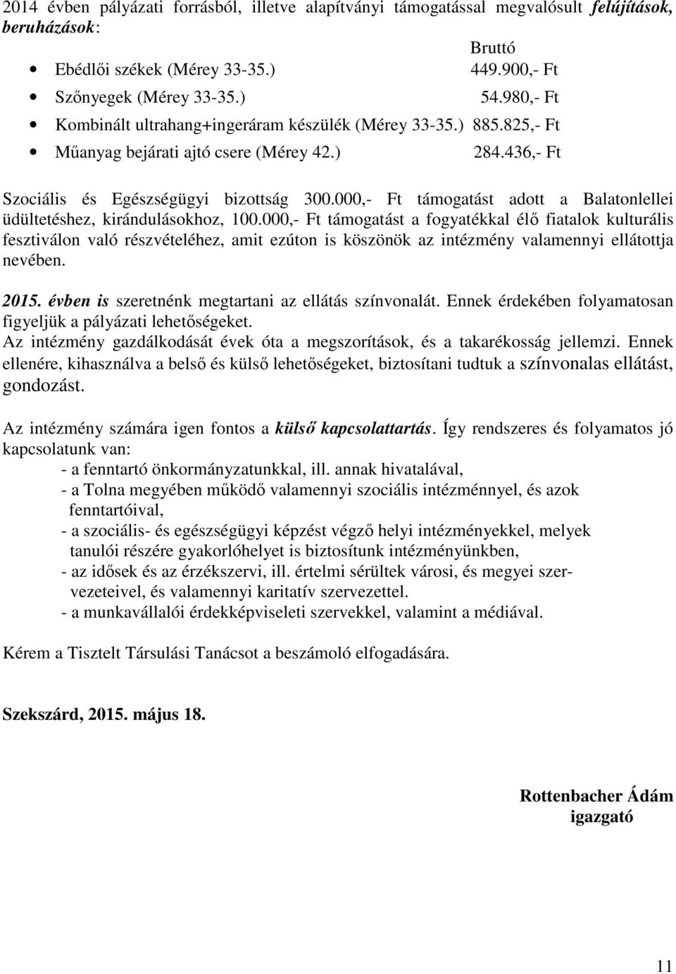 000,- Ft támogatást adott a Balatonlellei üdültetéshez, kirándulásokhoz, 100.