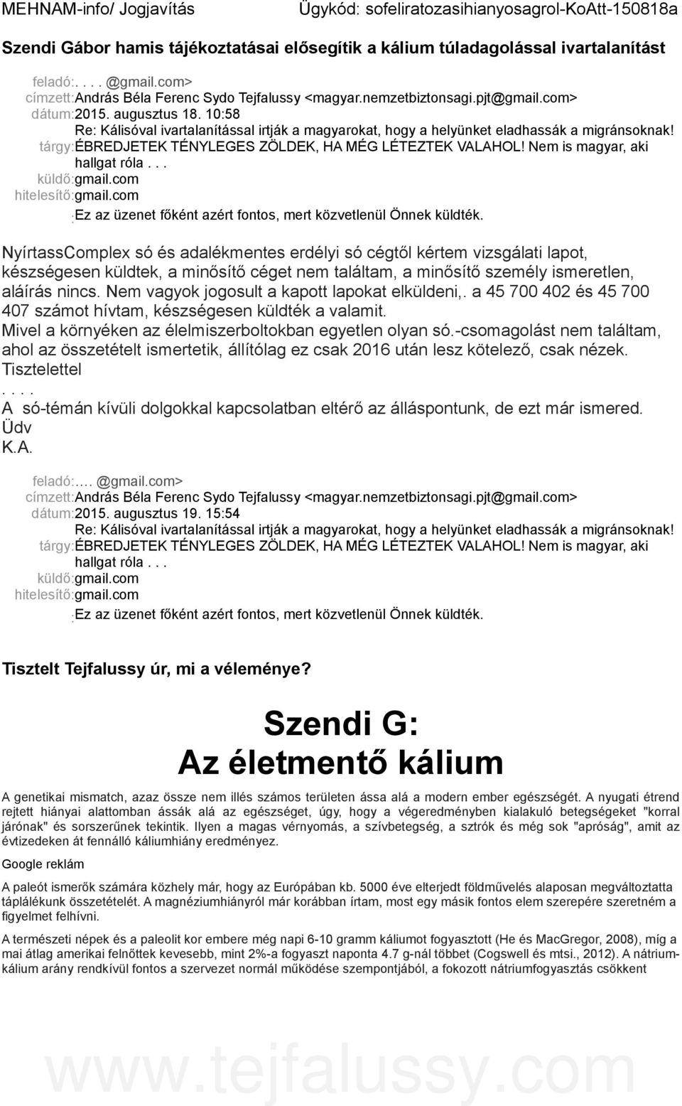 10:58 Re: Kálisóval ivartalanítással irtják a magyarokat, hogy a helyünket eladhassák a migránsoknak! tárgy:ébredjetek TÉNYLEGES ZÖLDEK, HA MÉG LÉTEZTEK VALAHOL! Nem is magyar, aki hallgat róla.