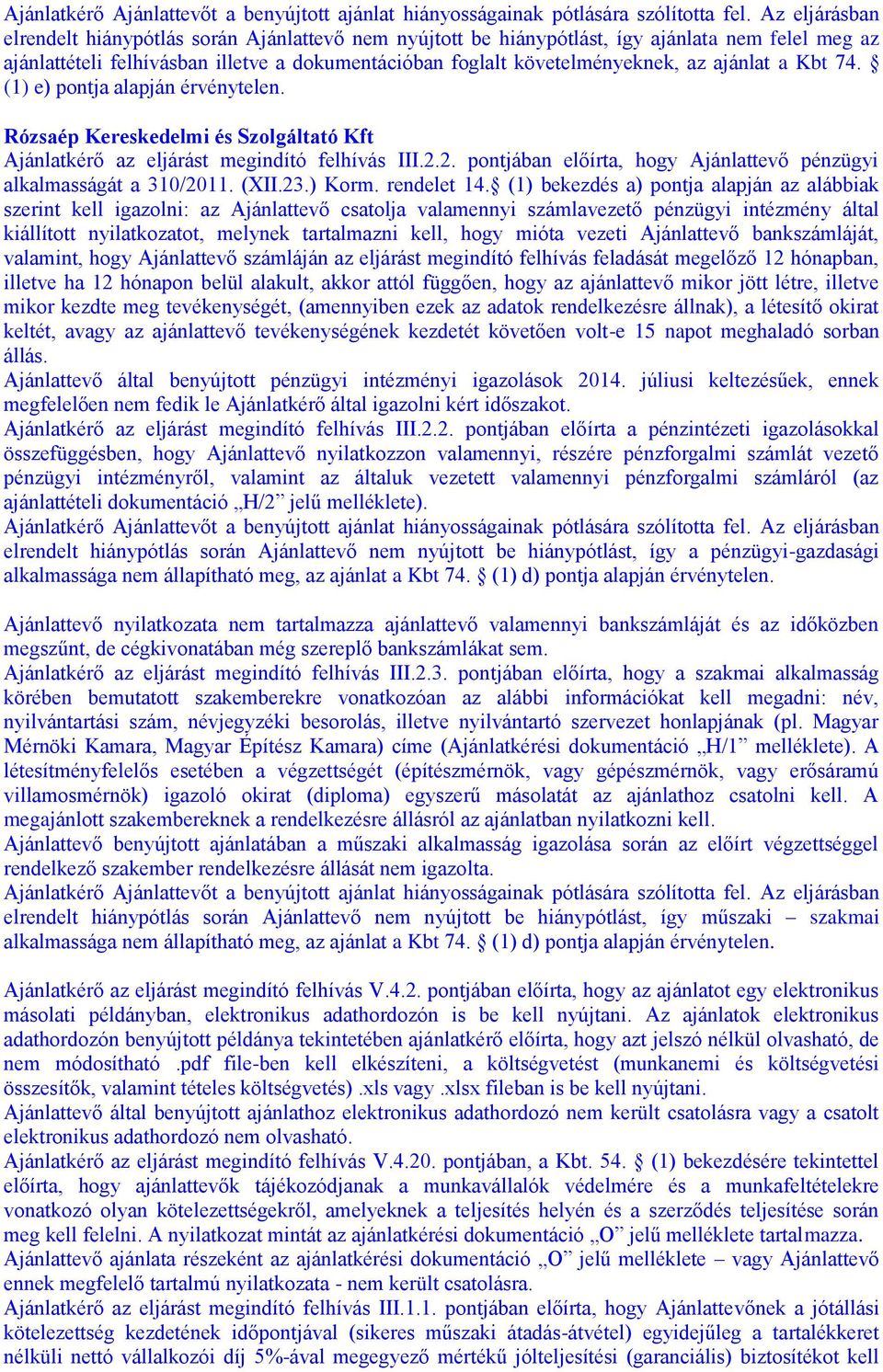 mióta vezeti Ajánlattevő bankszámláját, valamint, hogy Ajánlattevő számláján az eljárást megindító felhívás feladását megelőző 12 hónapban, illetve ha 12 hónapon belül alakult, akkor attól függően,