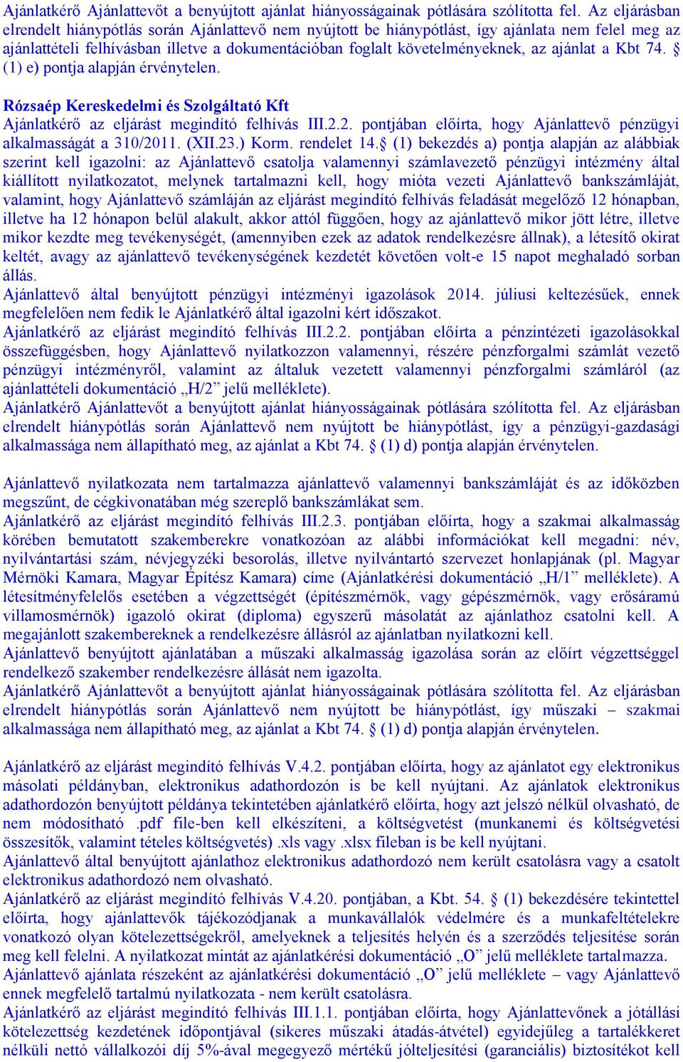 mióta vezeti Ajánlattevő bankszámláját, valamint, hogy Ajánlattevő számláján az eljárást megindító felhívás feladását megelőző 12 hónapban, illetve ha 12 hónapon belül alakult, akkor attól függően,