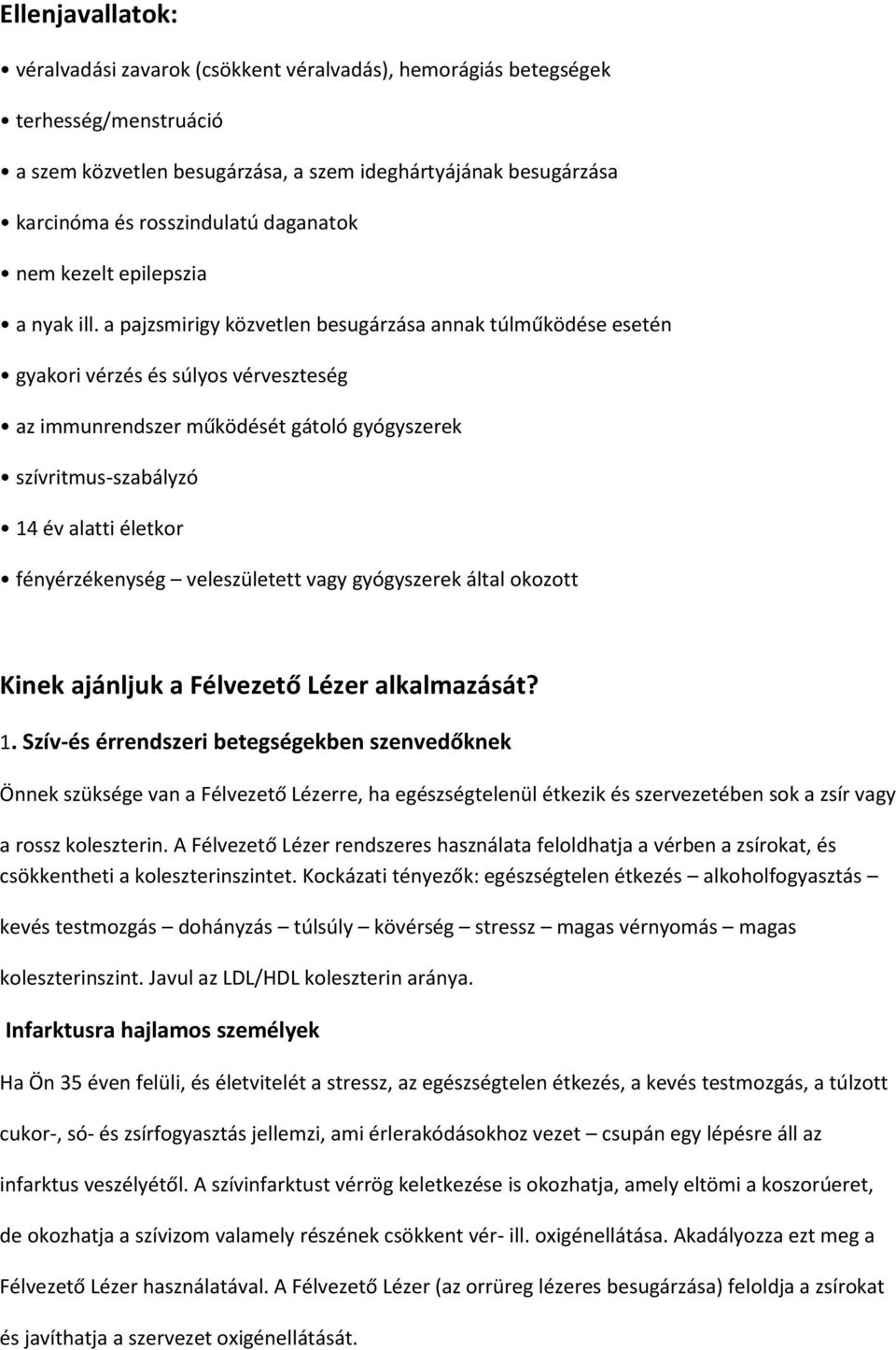 a pajzsmirigy közvetlen besugárzása annak túlműködése esetén gyakori vérzés és súlyos vérveszteség az immunrendszer működését gátoló gyógyszerek szívritmus-szabályzó 14 év alatti életkor