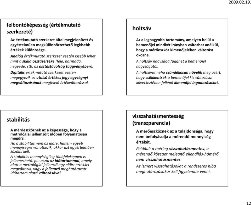 Digitális értékmutató szerkezet esetén megegyezik az utolsó értékes jegy egységnyi megváltozásának megfelelő értékváltozással.