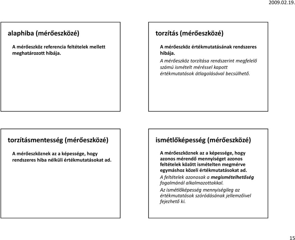 torzításmentesség (mérőeszközé) A mérőeszköznek az a képessége, hogy rendszeres hiba nélküli értékmutatásokat ad.