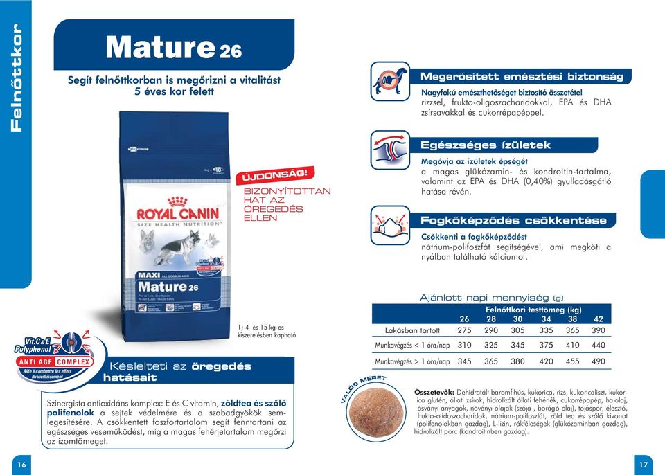 BIZONYÍTOTTAN HAT AZ ÖREGEDÉS ELLEN Egészséges ízületek Megóvja az ízületek épségét a magas glükózamin- és kondroitin-tartalma, valamint az EPA és DHA (0,40%) gyulladásgátló hatása révén.