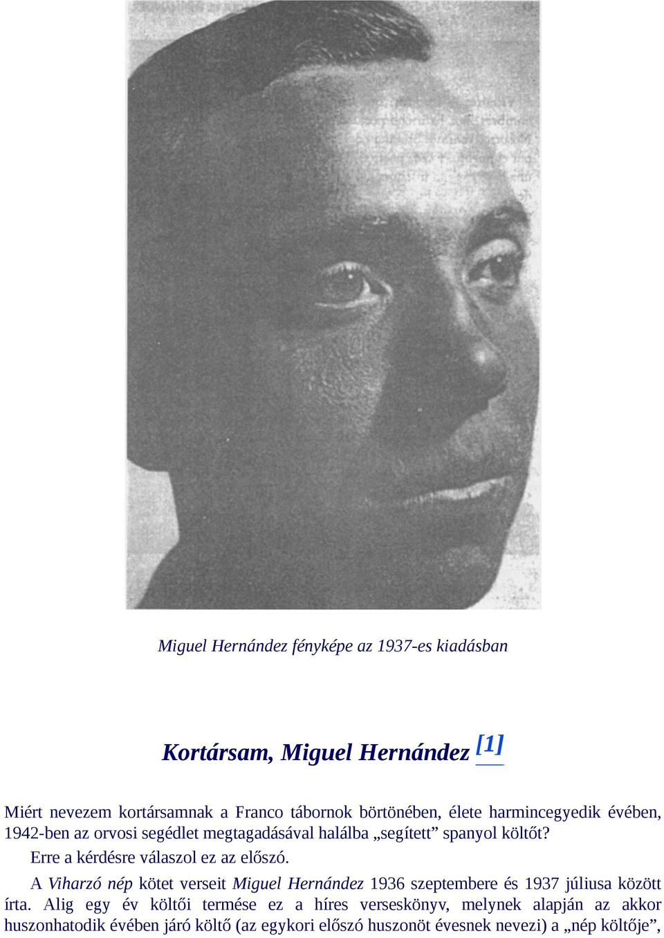 Erre a kérdésre válaszol ez az előszó. A Viharzó nép kötet verseit Miguel Hernández 1936 szeptembere és 1937 júliusa között írta.