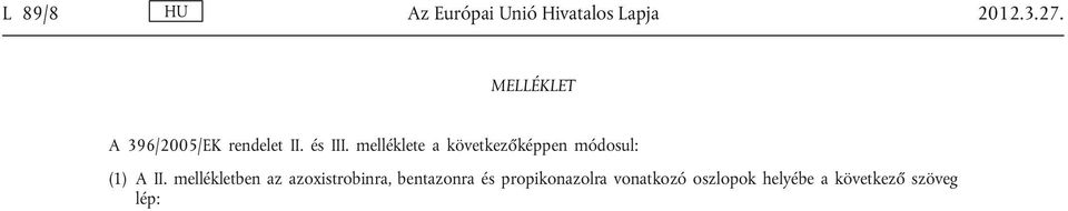 melléklete a következőképpen módosul: (1) A II.