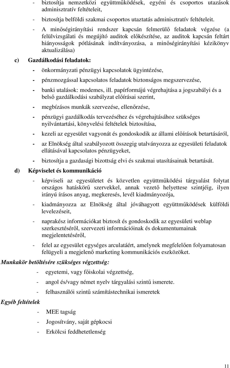 minőségirányítási kézikönyv aktualizálása) c) Gazdálkodási feladatok: - önkormányzati pénzügyi kapcsolatok ügyintézése, - pénzmozgással kapcsolatos feladatok biztonságos megszervezése, - banki