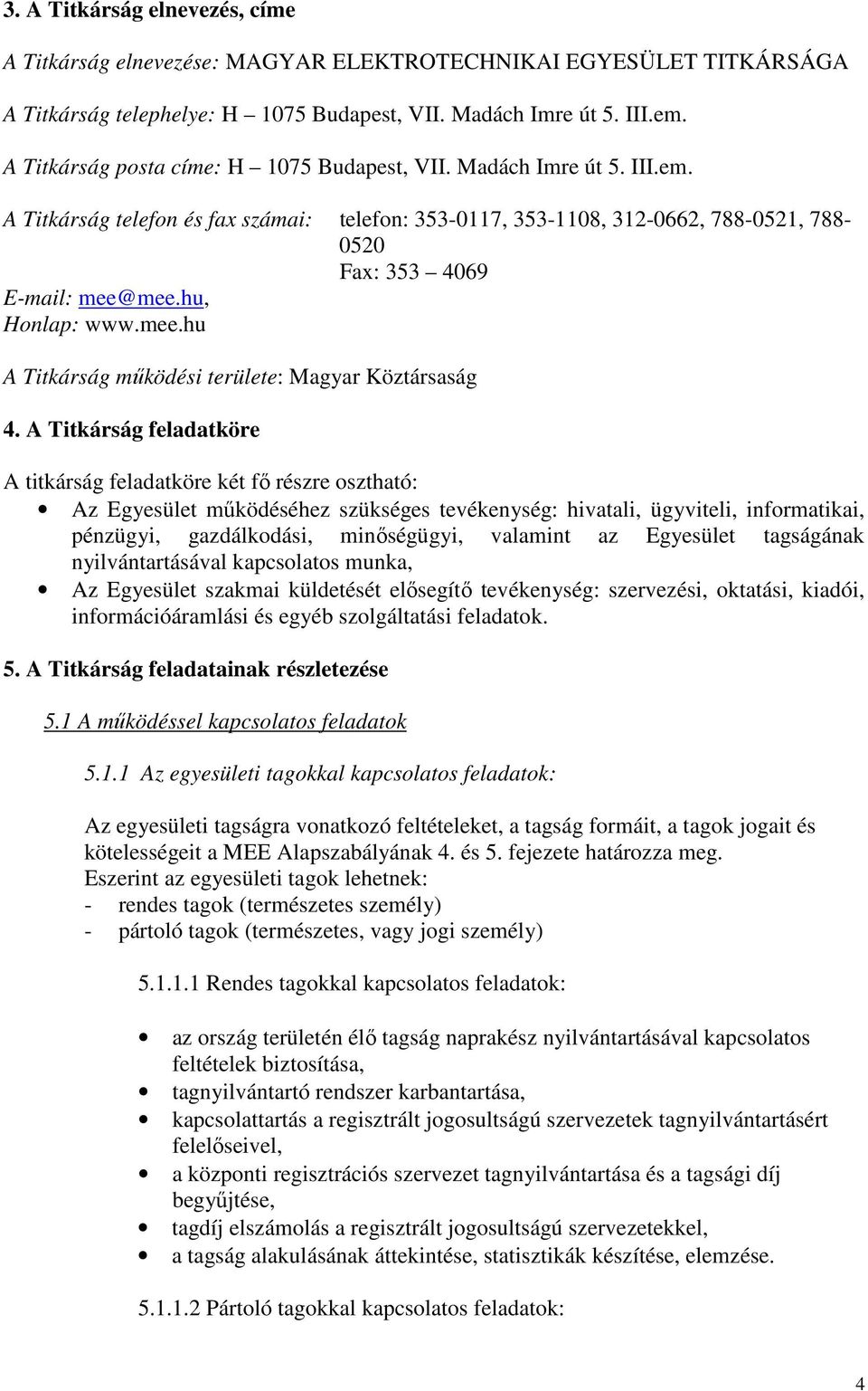 hu, Honlap: www.mee.hu A Titkárság működési területe: Magyar Köztársaság 4.