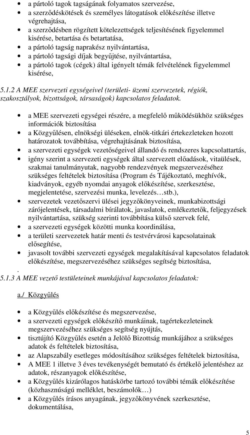 figyelemmel kisérése, 5.1.2 A MEE szervezeti egységeivel (területi- üzemi szervezetek, régiók, szakosztályok, bizottságok, társaságok) kapcsolatos feladatok.